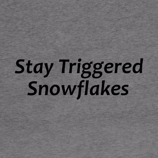 Stay Triggered Snowflakes - Republican Political Stuff by merkraht